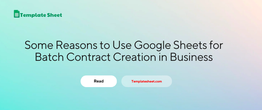 Some Reasons to Use Google Sheets for Batch Contract Creation in Business